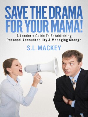 cover image of Save the Drama For Your Mama!: a Leader's Guide to Establishing Personal Accountability & Managing Change